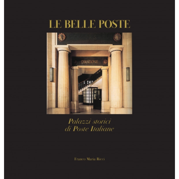 Le belle Poste. Palazzi storici delle Poste Italiane (Franco Maria Ricci, Fontanellato 2022²)