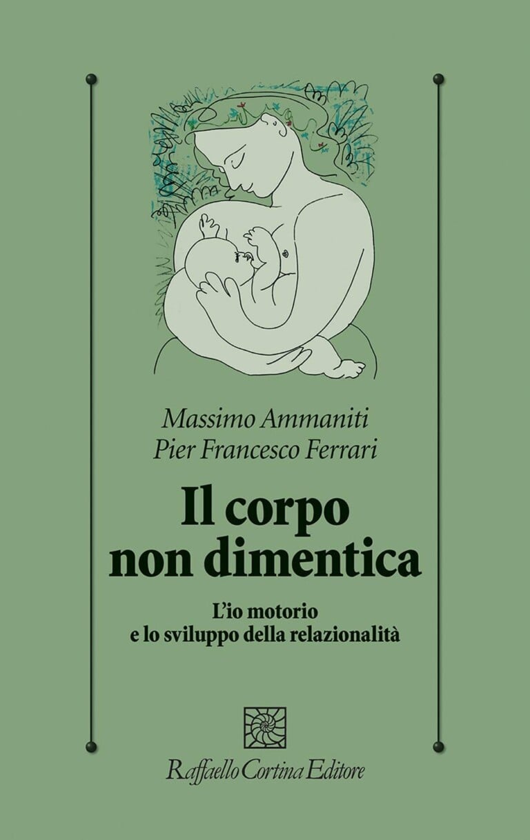 Massimo Ammaniti & Pier Francesco Ferrari Il corpo non dimentica (Raffaello Cortina, Milano 2020)