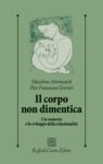 Massimo Ammaniti & Pier Francesco Ferrari Il corpo non dimentica (Raffaello Cortina, Milano 2020)