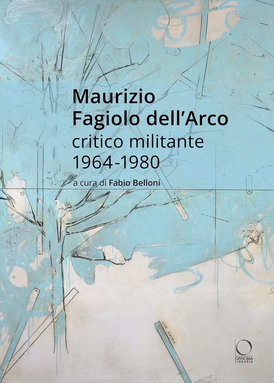 Maurizio Fagiolo dell'Arco critico militante 1964 1980 (Officina Libraria, Roma 2022)