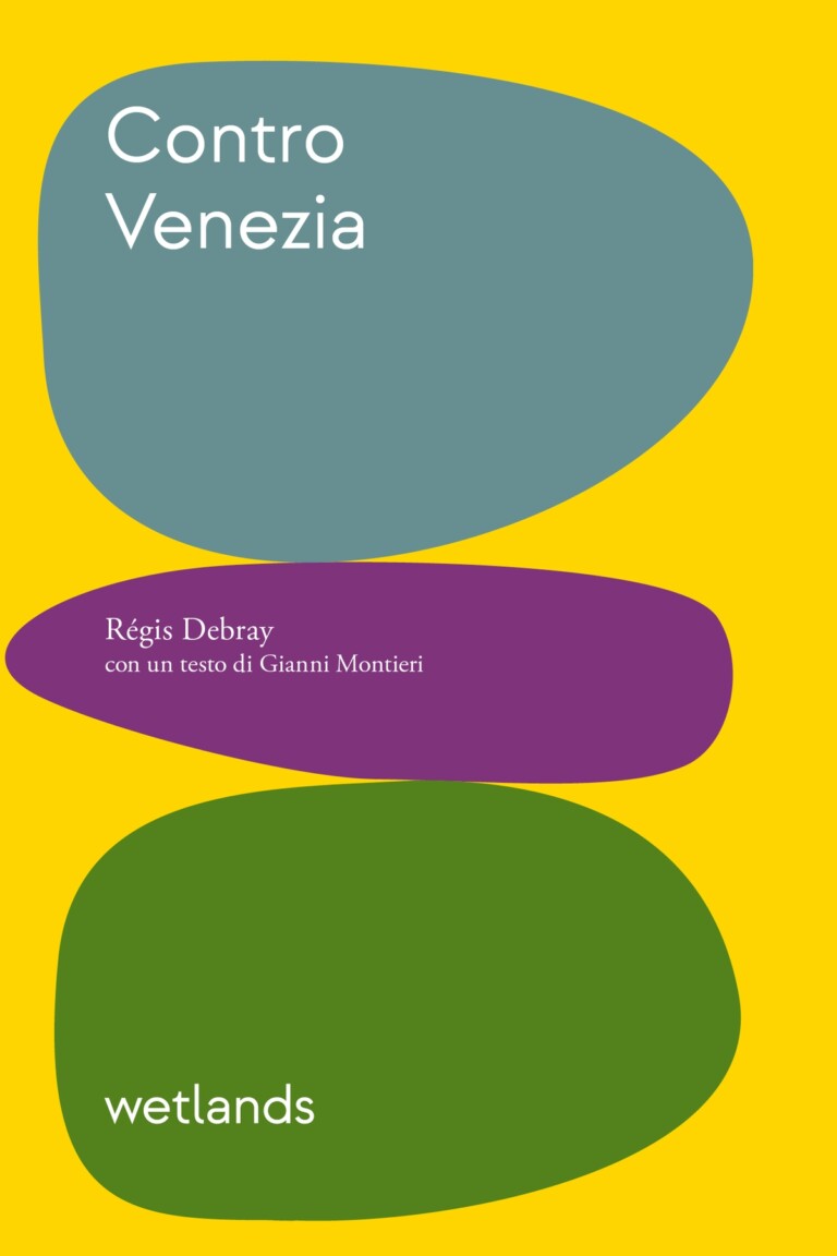 Régis Debray Contro Venezia (wetlands, Venezia 2022)