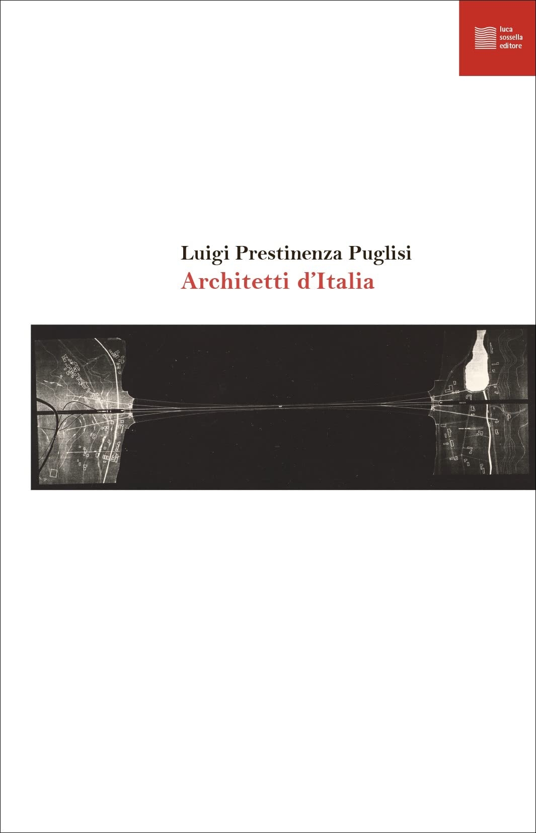 Luigi Prestinenza Puglisi – Architetti d'Italia (Luca Sossella, Roma 2022)