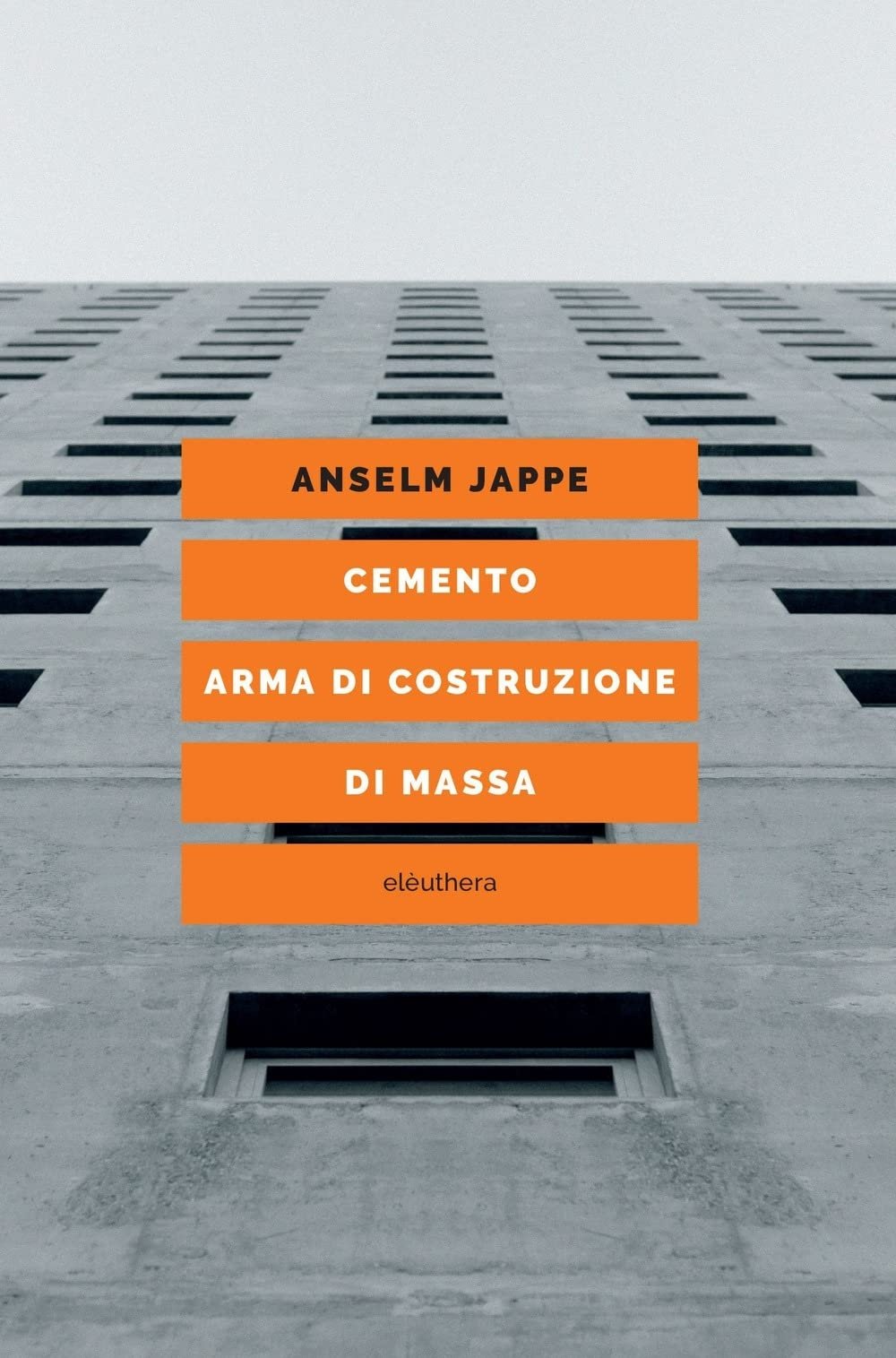 Anselm Jappe – Cemento, arma di costruzione di massa (Elèuthera, Milano 2022)