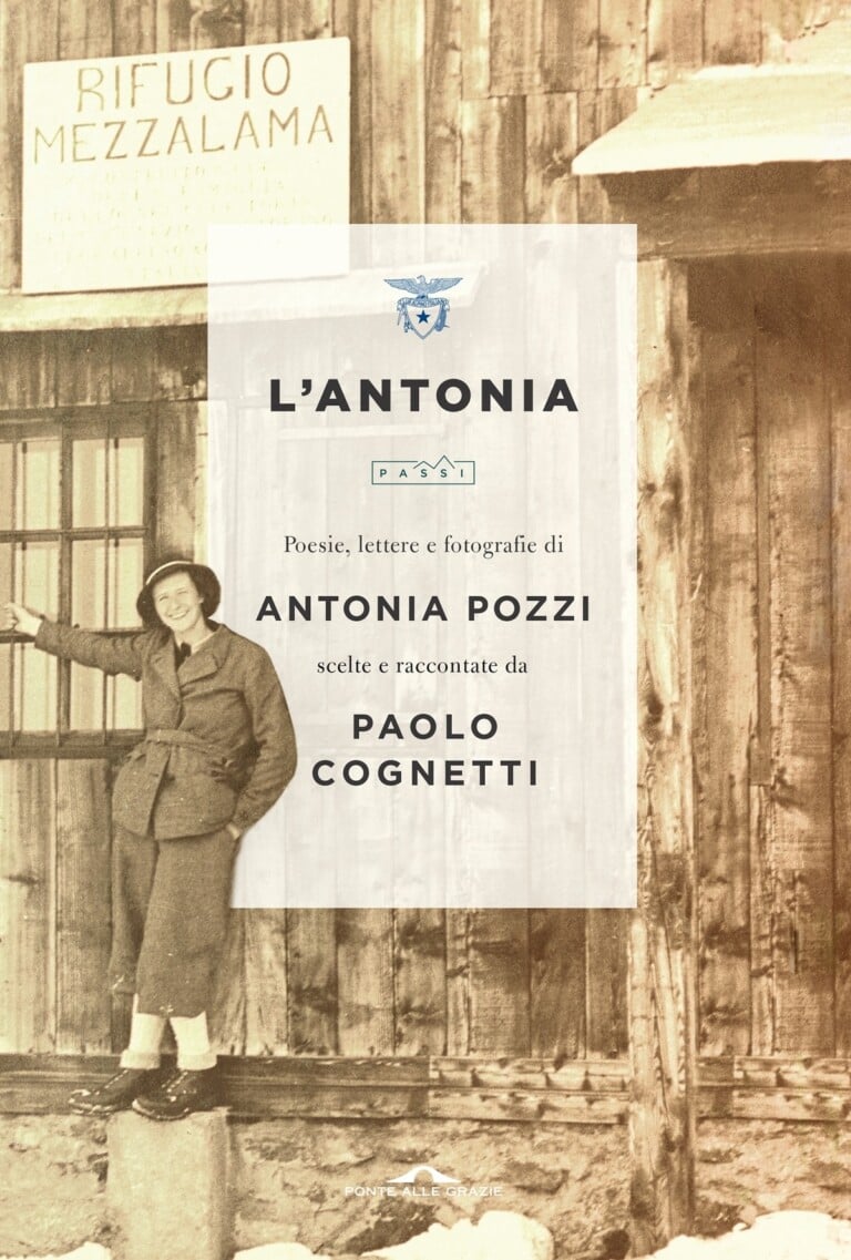 Paolo Cognetti (a cura di) L'Antonia. Poesie, lettere e fotografie di Antonia Pozzi (Ponte alle Grazie, Vicenza 2021)