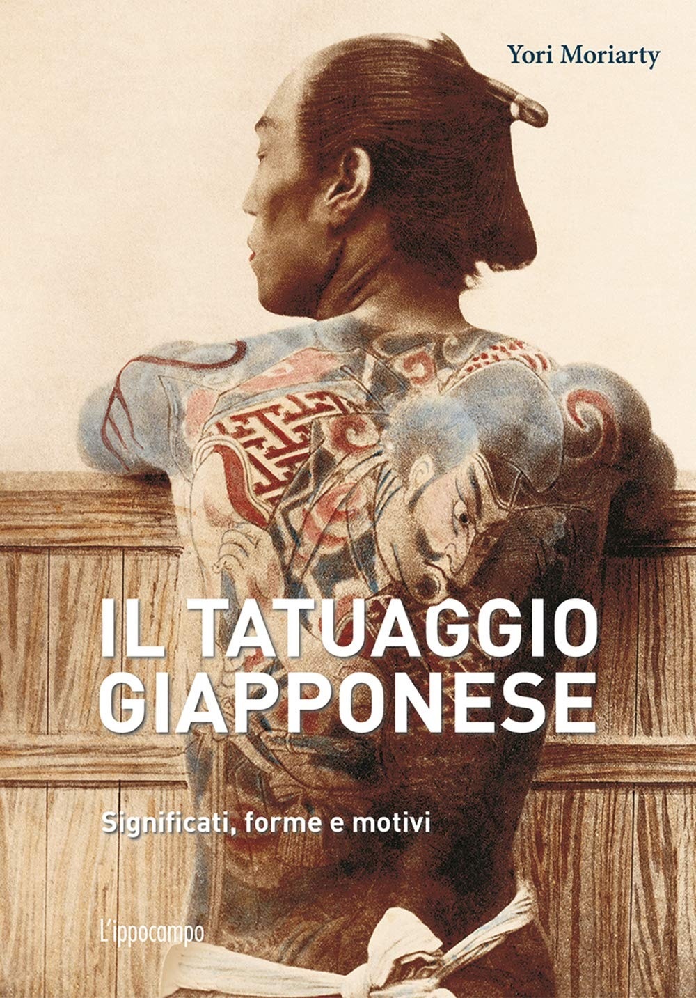 Yori Moriarty – Il tatuaggio giapponese. Significati, forme e motivi (L'ippocampo, Milano 2021)
