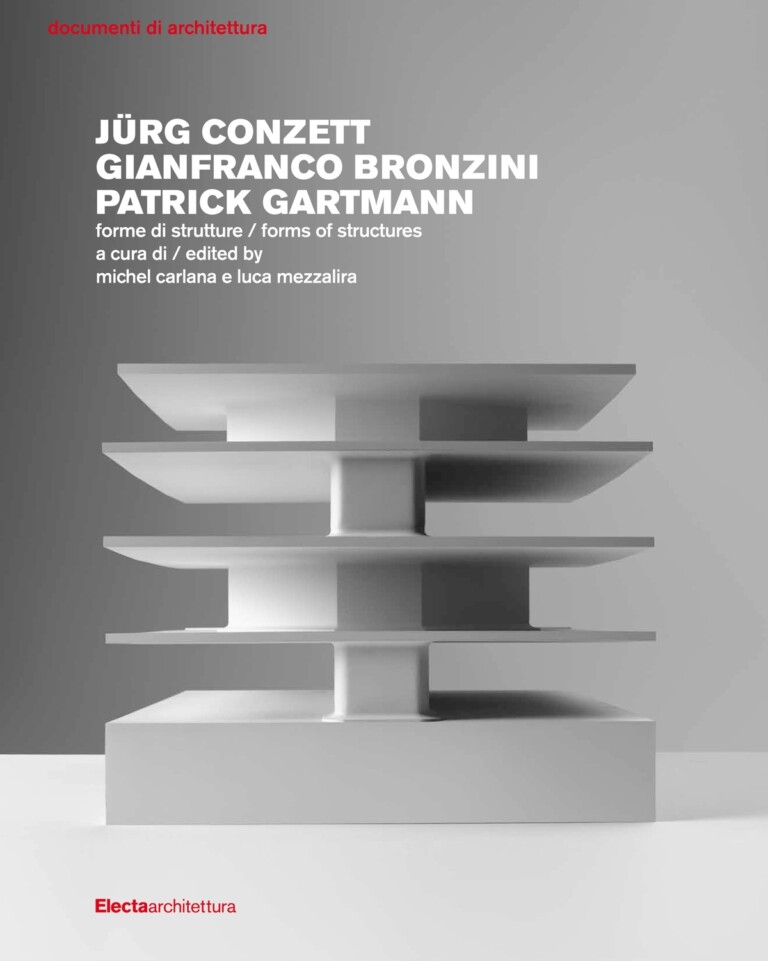 Carlana Mezzalira Pentimalli – Jürg Conzett, Gianfranco Bronzini, Patrick Hartmann. Forme di strutture (Electa, Milano, 2011)