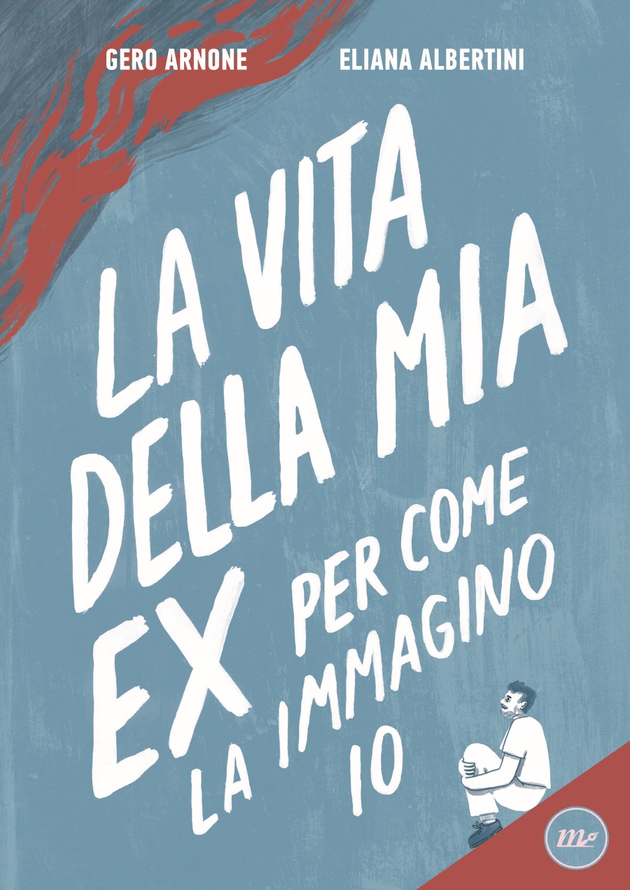 Arnone, Albertini – La vita della mia ex per come la immagino io (Minimum Fax, 2022)