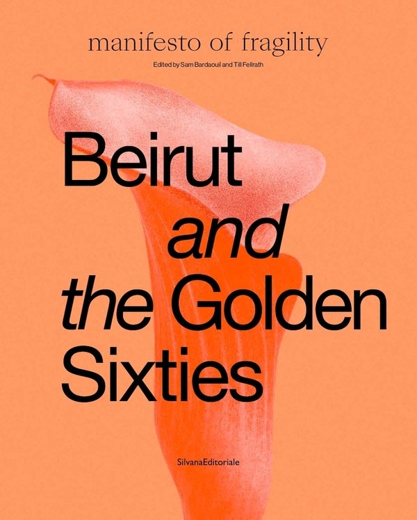 Il catalogo della mostra "Beirut and the Golden Sixties", edito da Silvana Editoriale, 2022