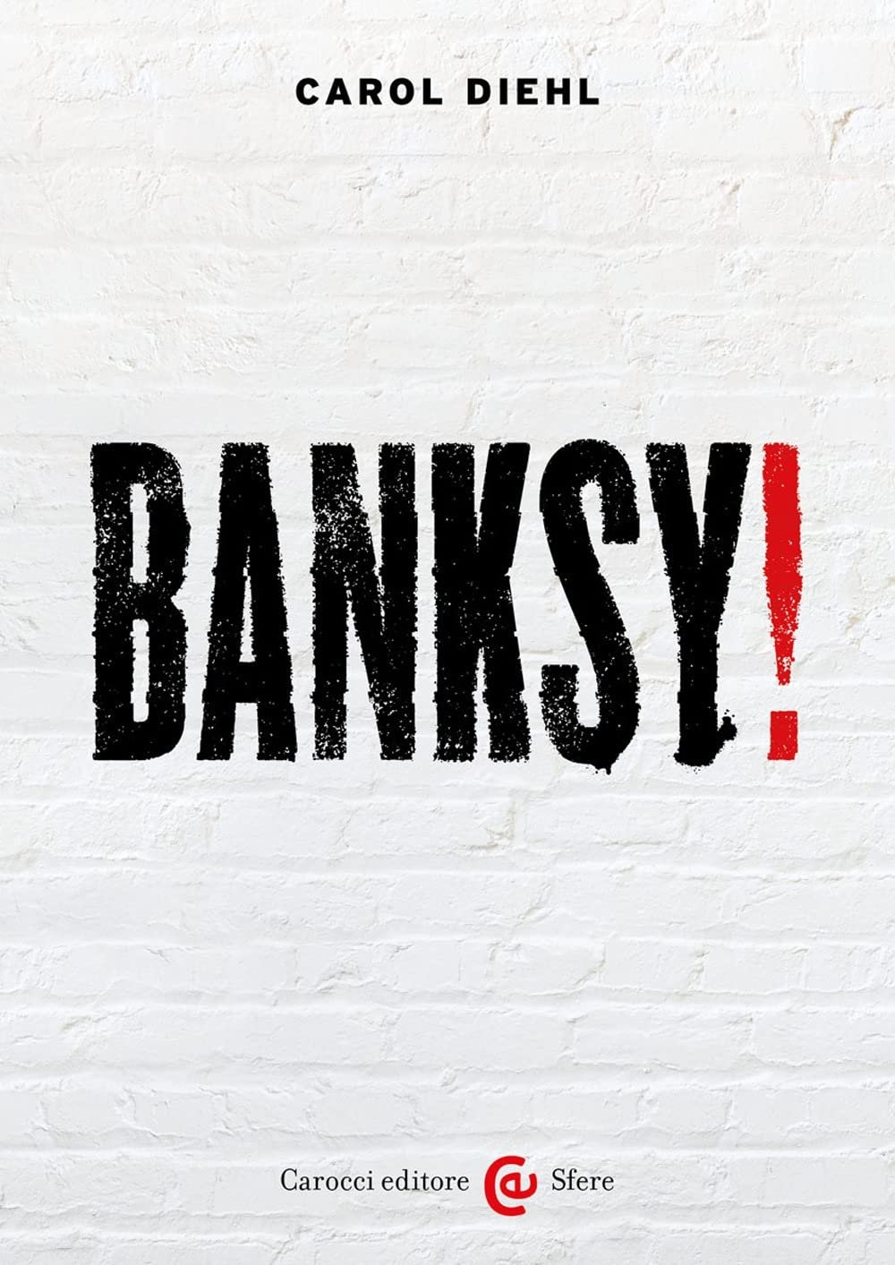 Carol Diehl – Banksy! (Carocci, Roma 2022)