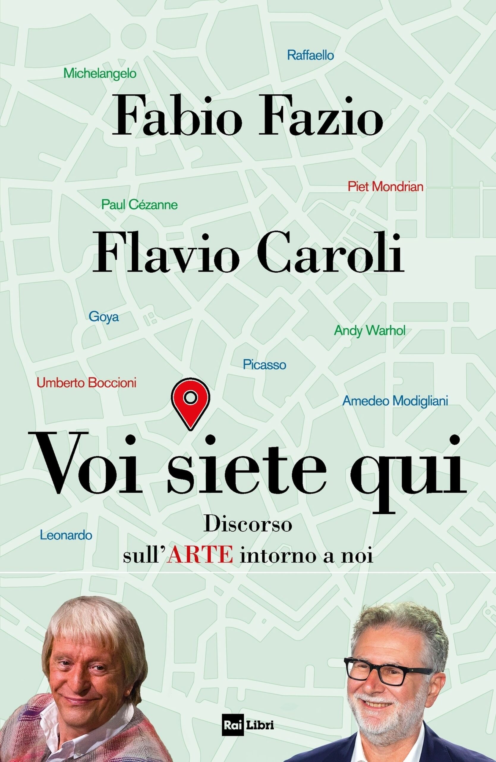 Fabio Fazio & Flavio Caroli ‒ Voi siete qui. Discorso sull’arte intorno a noi (Rai Libri, Roma 2022)
