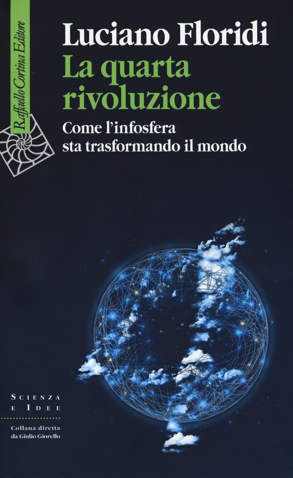 Luciano Floridi – La quarta rivoluzione. Come l'infosfera sta trasformando il mondo (Raffaello Cortina, Milano 2017)