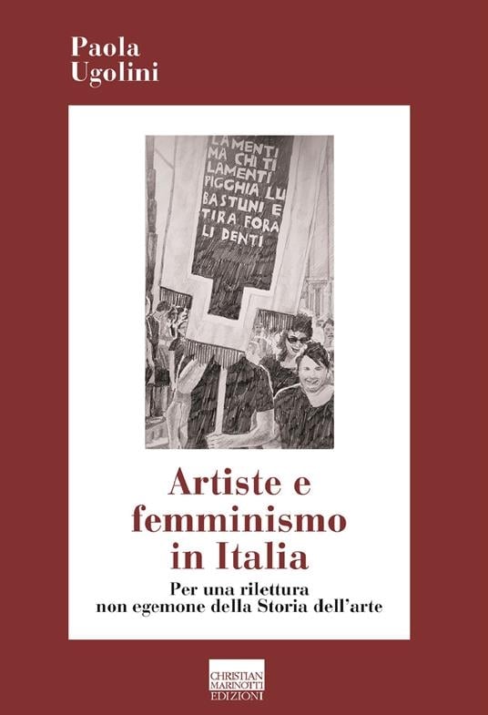 Paola Ugolini – Artiste e femminismo in Italia (Christian Marinotti, Milano 2022)