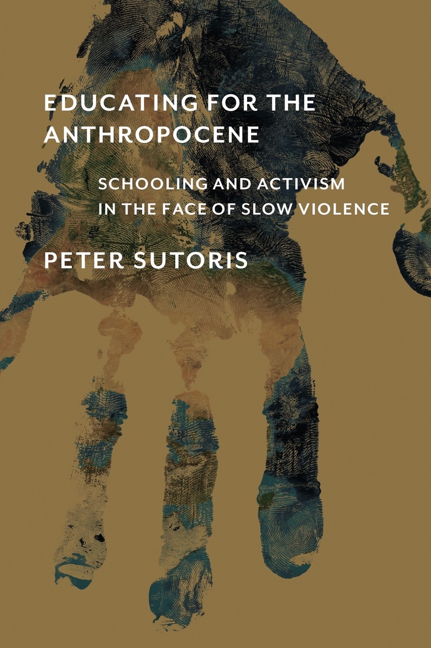 Peter Sutoris – Educating for the Anthropocene. Schooling and Activism in the Face of Slow Violence (The MIT Press, Cambdige (Mass.) 2022)