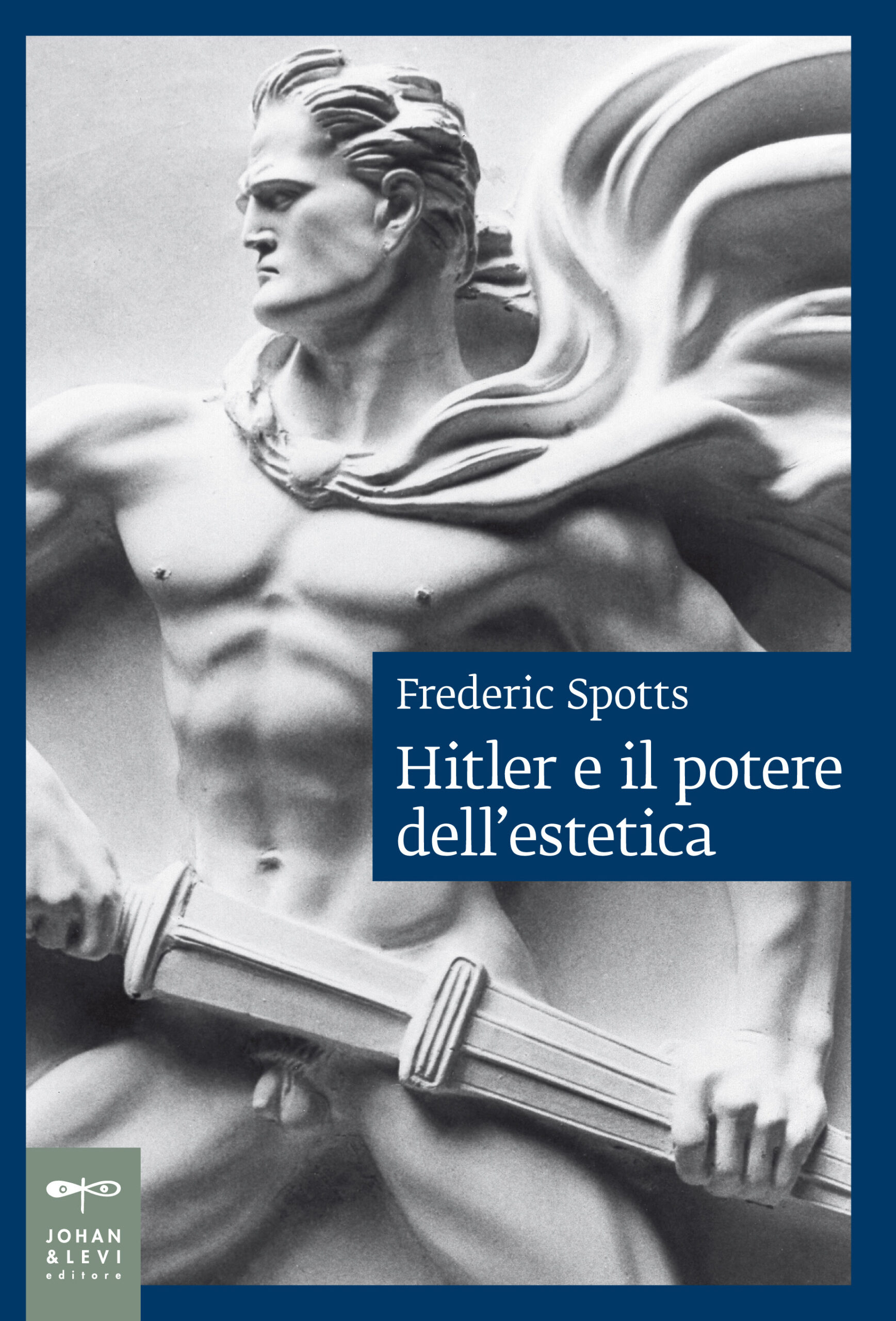 Federico Spotts, Hitler e il potere dell'estetica, Johan & Levi, 2023