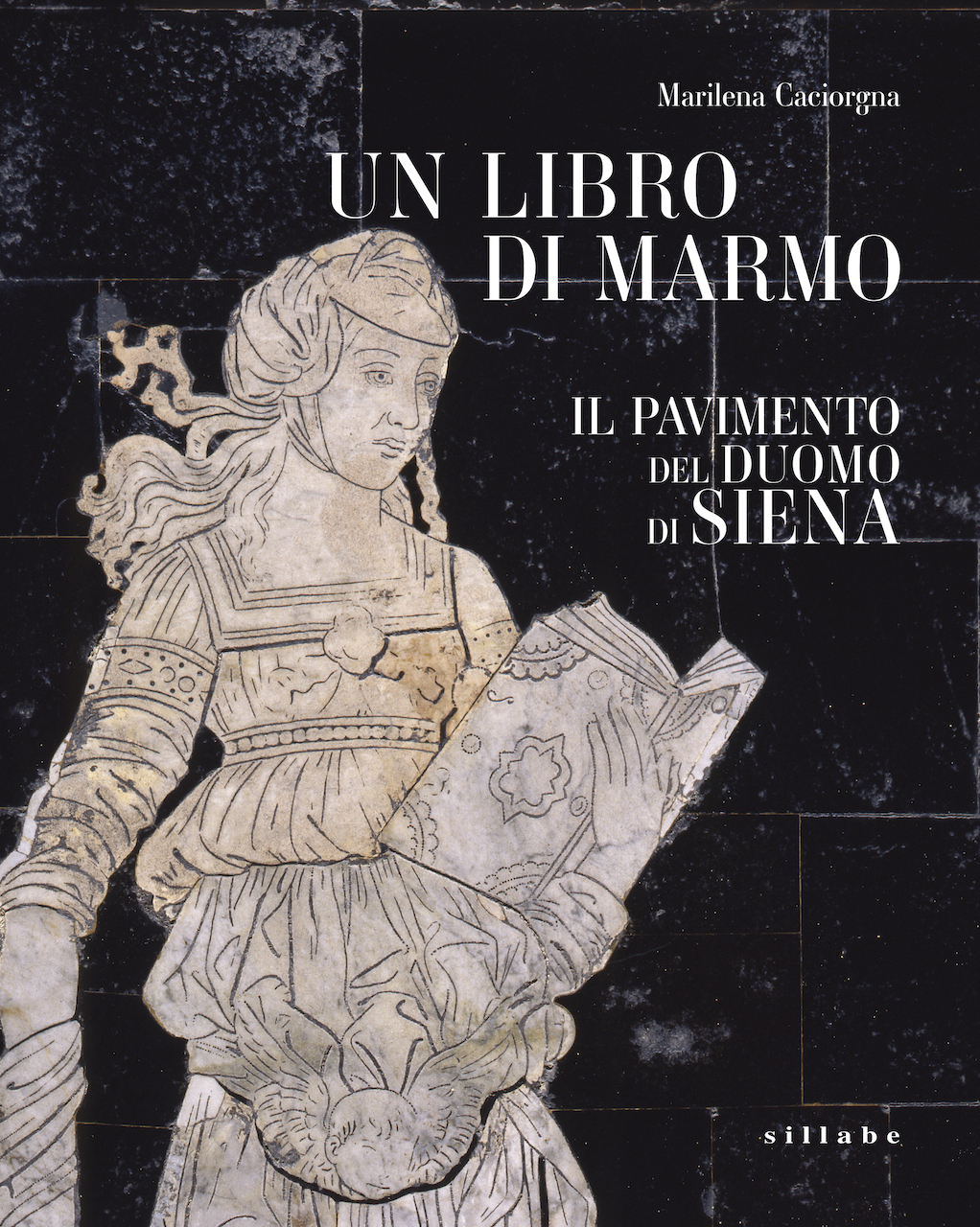 Marilena Caciorgna, Un libro di marmo. Il Pavimento del Duomo di Siena, Sillabe, 2023