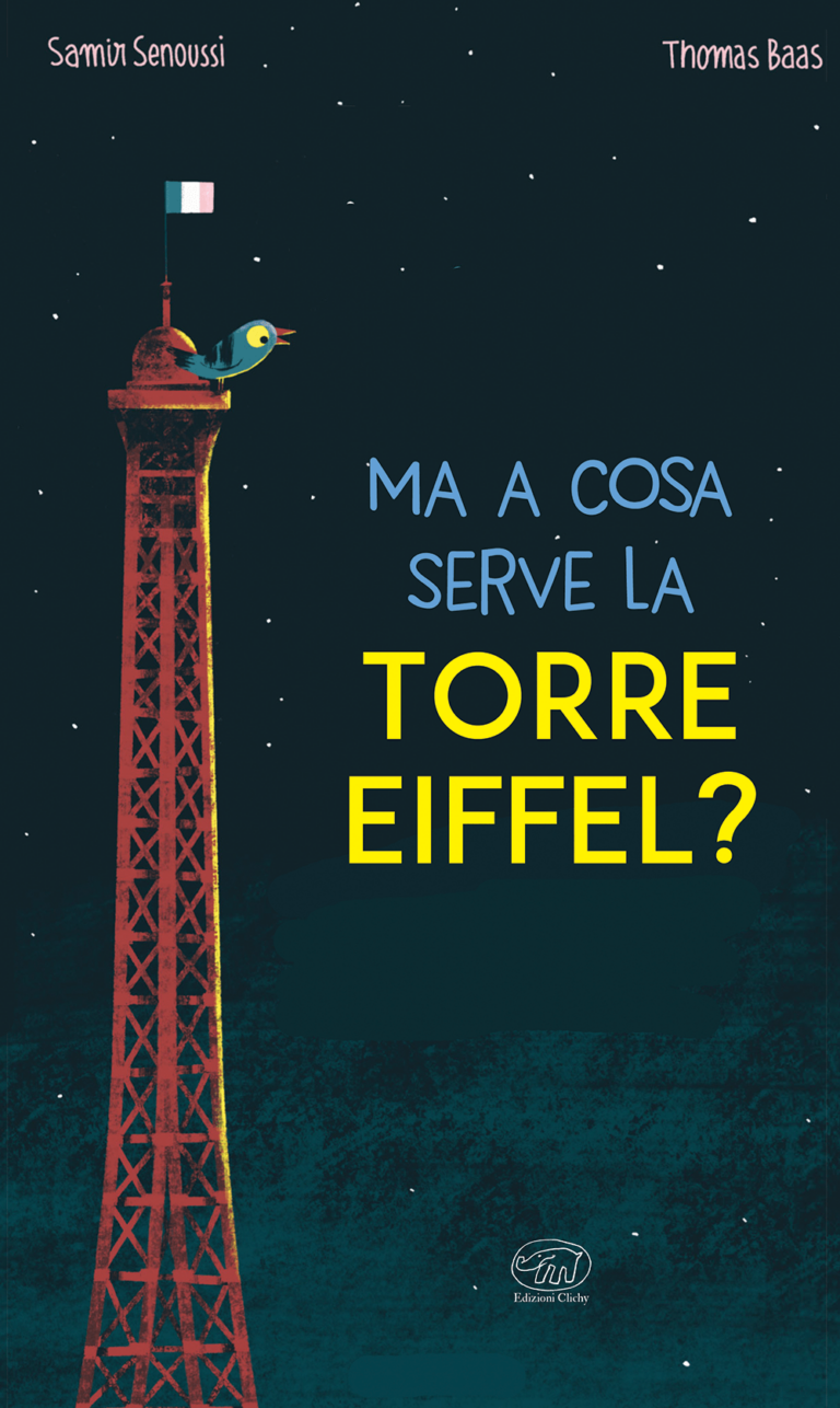 Samir Senoussi, Thomas Baas – Ma a cosa serve la Torre Eiffel? (Edizioni Clichy, Firenze 2023). Copertina
