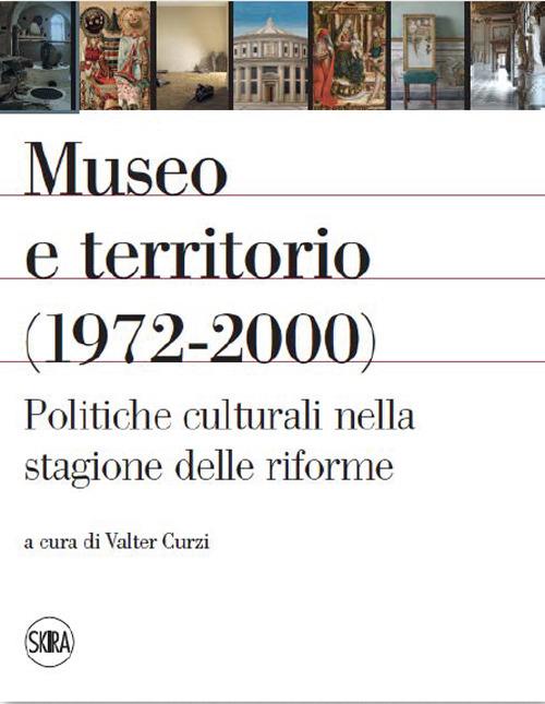 Valter Curzi (a cura di), Museo e territorio (1972-2000). Politiche culturali nella stagione delle riforme, copertina, Skira, Milano, 2023