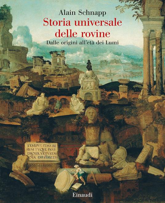 Alain Schnapp, Universal History of Ruins, Cover, Einaudi, Turin, 2023
