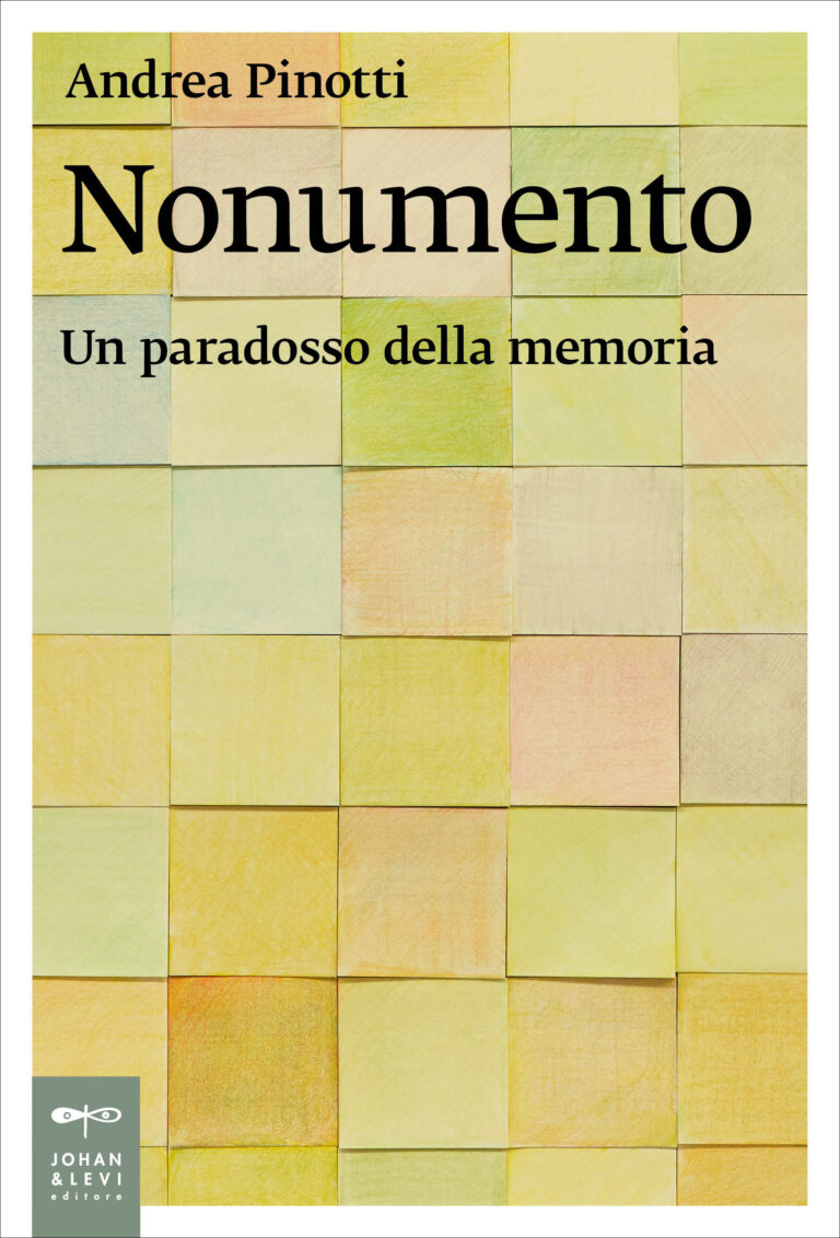 Andrea Pinotti, Nonumento. Un paradosso della memoria, Johan & Levi, Monza, 2023
