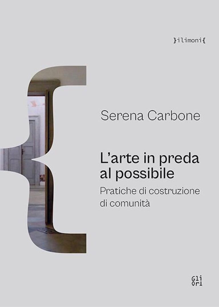 Serena Carbone, L’arte in preda al possibile. Pratiche di costruzione di comunità, 2023
