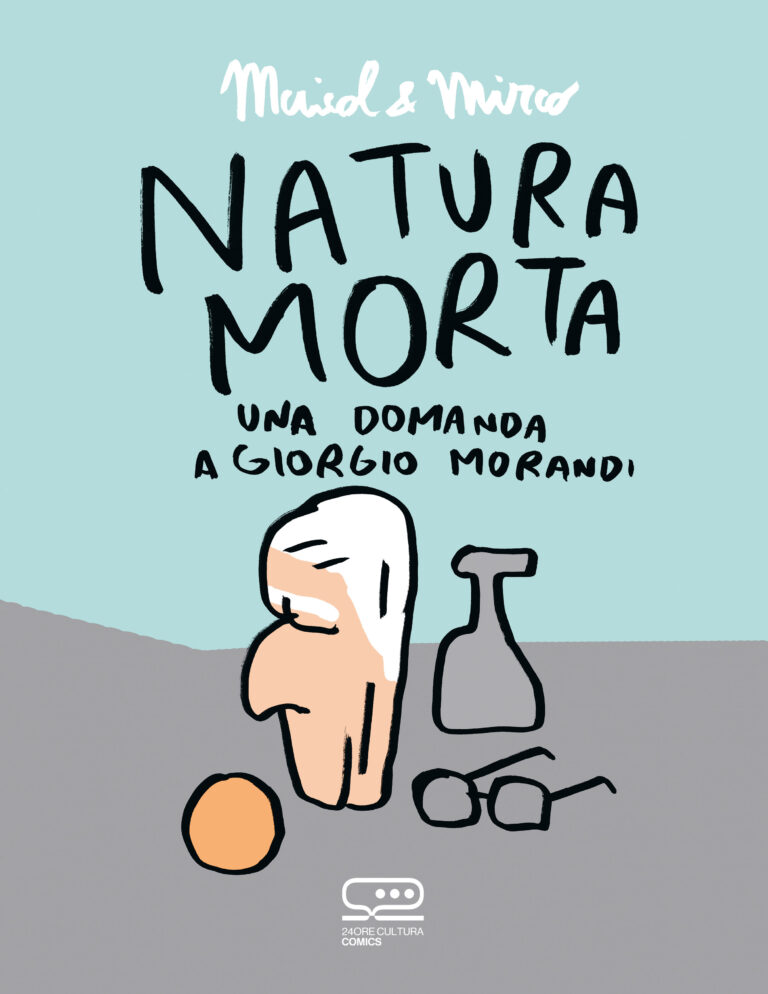 Natura Morta. Una domanda a Giorgio Morandi, di Maicol & Mirco ©24 ORE Cultura. Copertina