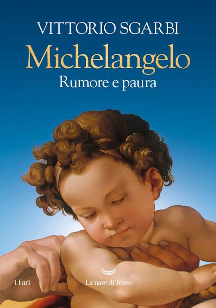 Vittorio Sgarbi Michelangelo Rumore e paura copertina 2023 Novità in libreria. 5 libri di arte antica, contemporanea, fotografia e illustrazione