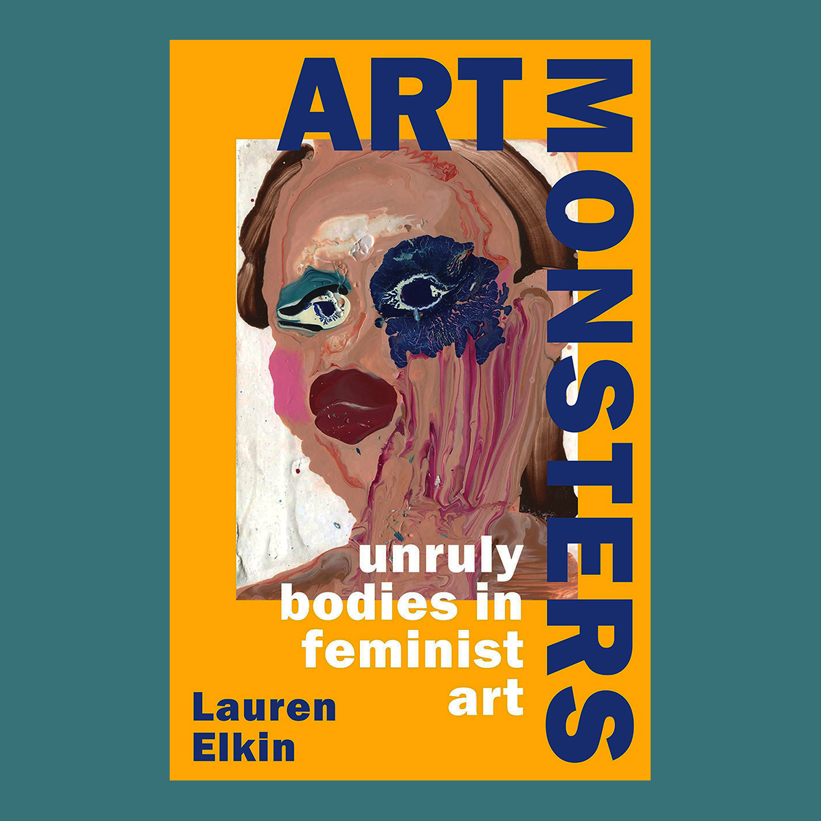 Art Monsters: Unruly Bodies in Feminist Art by Lauren Elkin