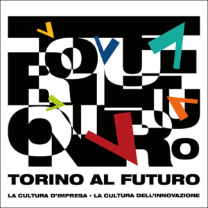 Torino Al Futuro. La Cultura d’Impresa la Cultura dell’Innovazione