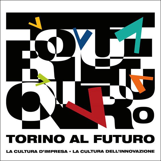 Torino Al Futuro. La Cultura d’Impresa la Cultura dell’Innovazione