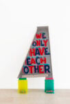 Bob and Roberta Smith, We only have each other, 2023. vernice su pedana 100 x 70 cm, Courtesy l’artista e MAAB Gallery, Milano