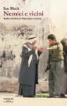 Ian Black, Nemici e vicini. Arabi ed ebrei in Palestina e Israele