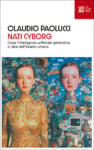 Copertina "Nati cyborg. Cosa l'intelligenza artificiale generativa ci dice dell'essere umano"