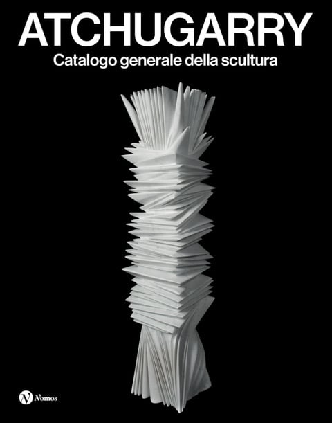ATCHUGARRY. Catalogo generale della scultura VOL. IV – 2019-2024
