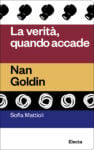Copertina "La verità, quando accade. Nan Goldin"