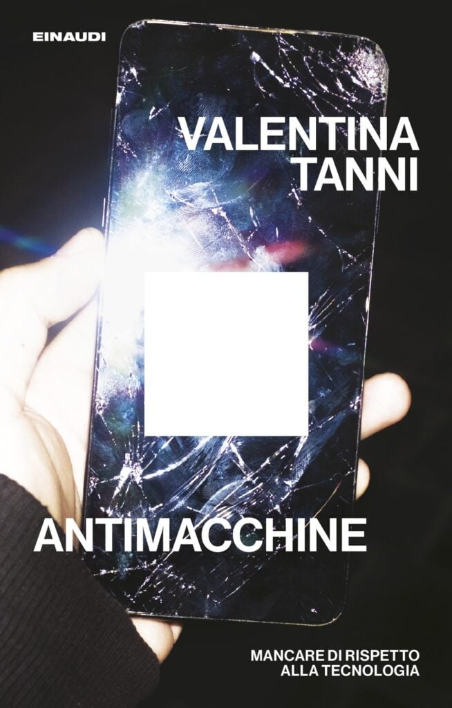 Valentina Tanni - Antimacchine. Mancare di rispetto alla tecnologia
