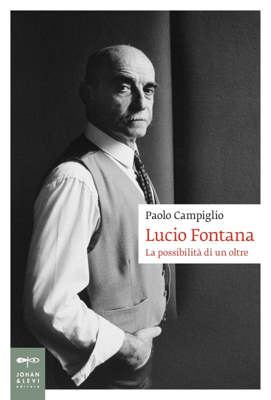 Paolo Campiglio - Lucio Fontana. La possibilità di un oltre