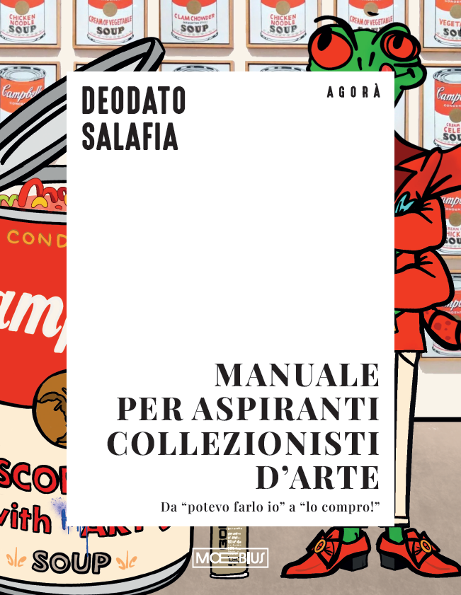 Manuale per aspiranti collezionisti d&rsquo;arte, Deodato Salafia, Moebius edizioni, 2025&nbsp;