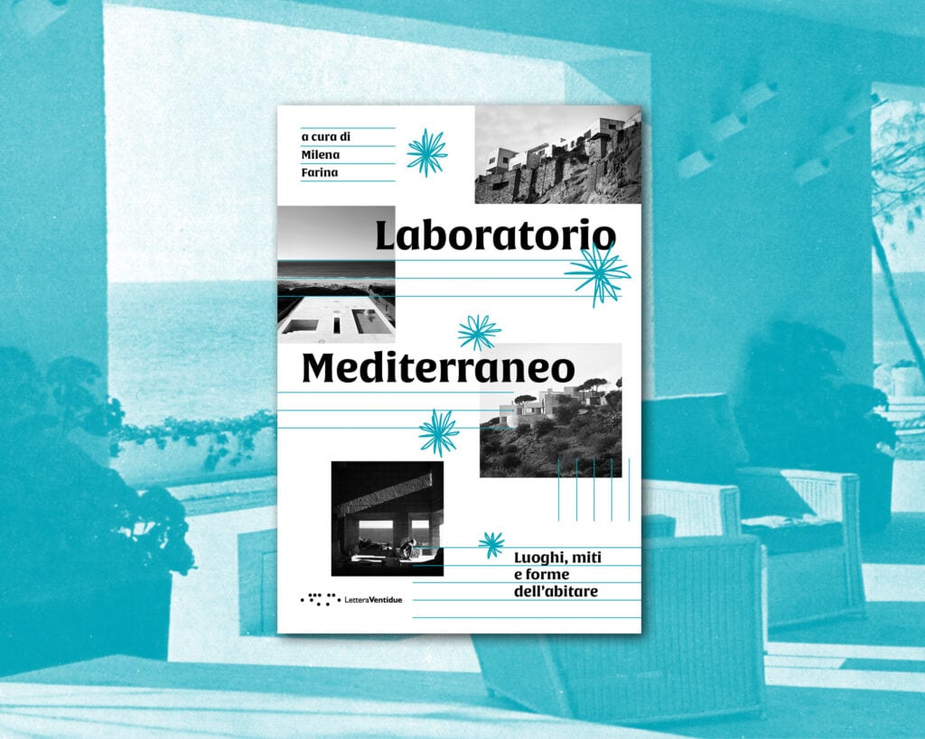 Milena Farina (a cura di) ‒ Laboratorio Mediterraneo. Luoghi, miti e forme dell&rsquo;abitare. Image courtesy l&rsquo;editore