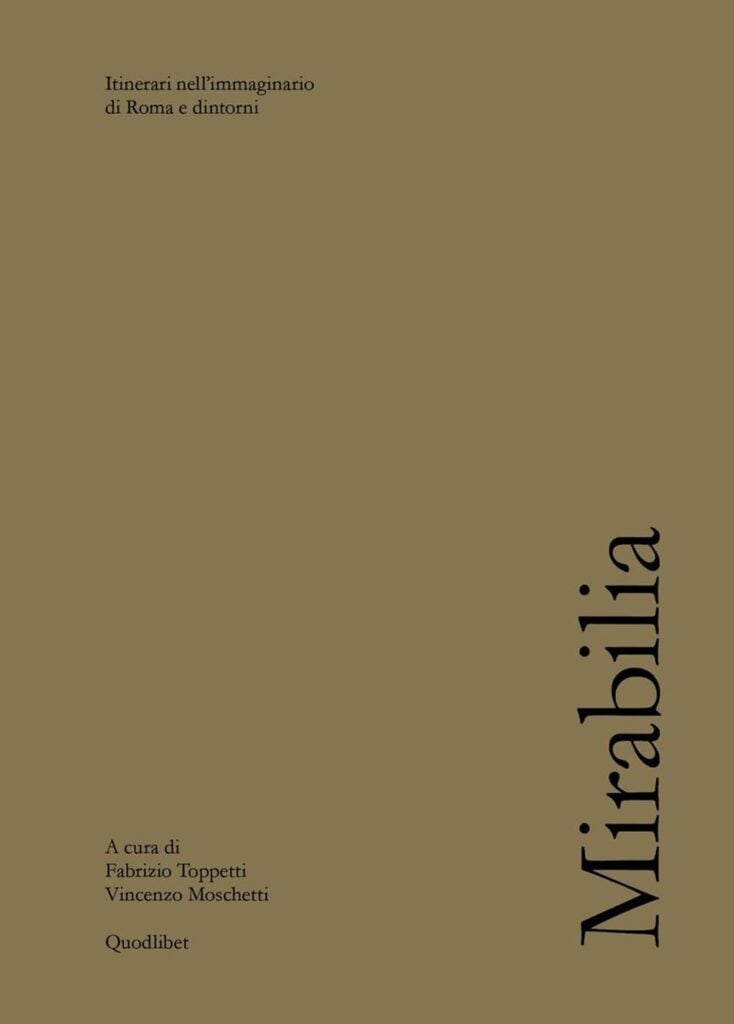 Fabrizio Toppetti e Vincenzo Moschetti, Mirabilia. Itinerari nell’immaginario di Roma e dintorni