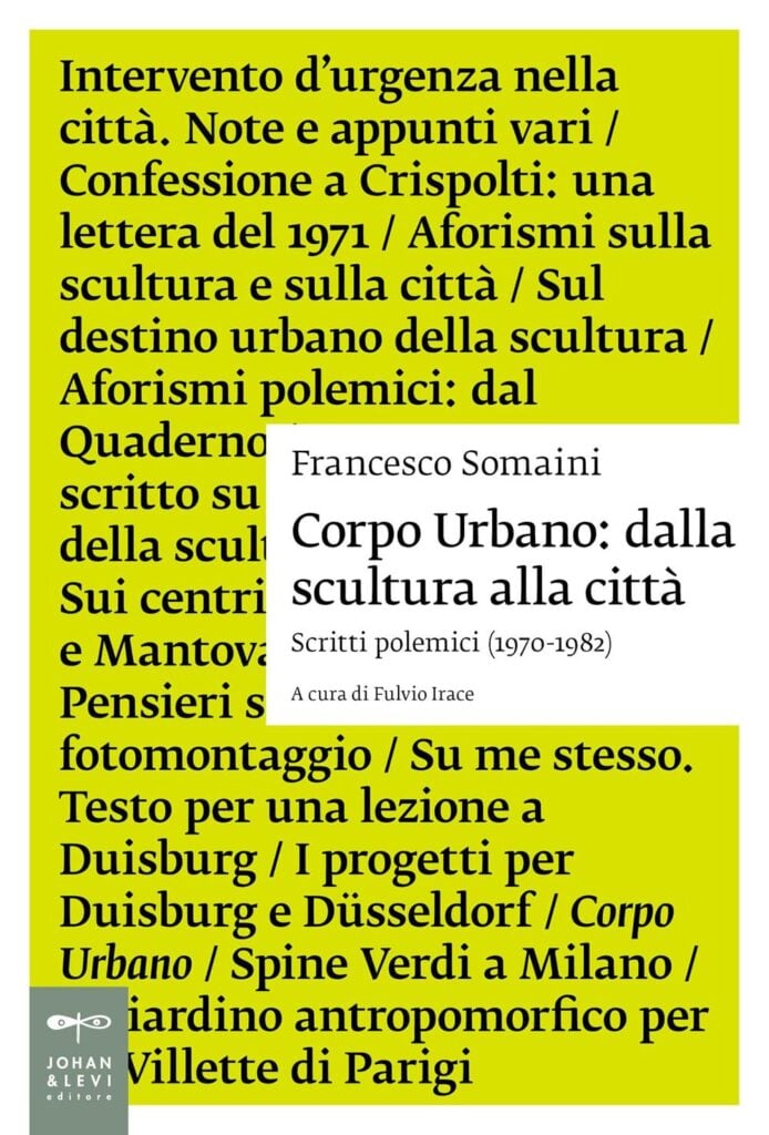 Fulvio Irace (a cura di), Francesco Somaini. Corpo urbano. Dalla scultura alla città. Scritti polemici 1970-1982