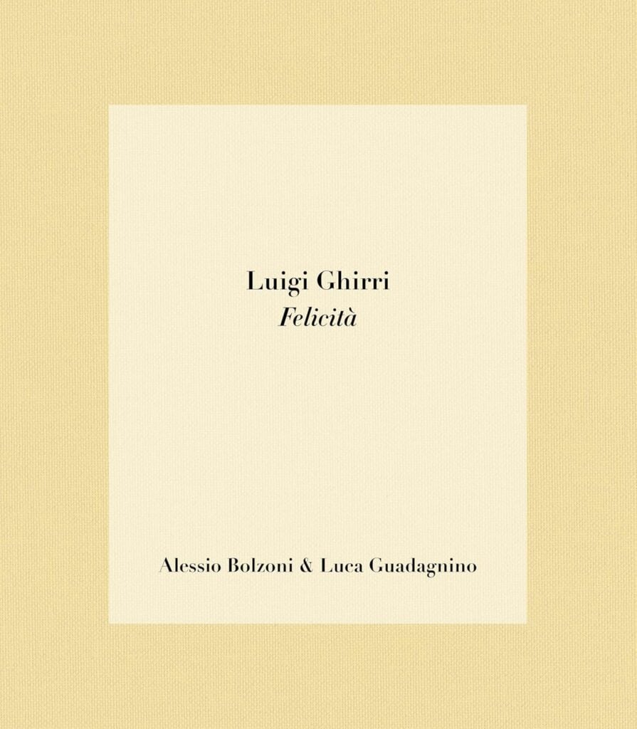 Alessio Bolzoni, Luca Guadagnino &ndash; Luigi Ghirri. Felicit&agrave;