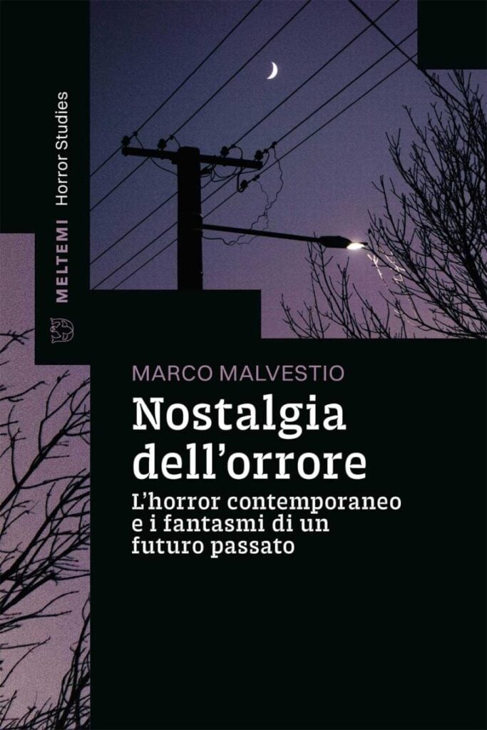 Libri per l&rsquo;estate 2026, seconda parte. Nostalgia dell&rsquo;orrore. L&rsquo;horror contemporaneo e i fantasmi di un futuro passato - Marco Malvestio