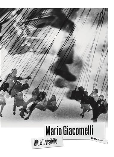 Katiuscia Biondi Giacomelli, Bartolomeo Pietromarchi (a cura di) &ndash; Mario Giacomelli. Oltre il visibile