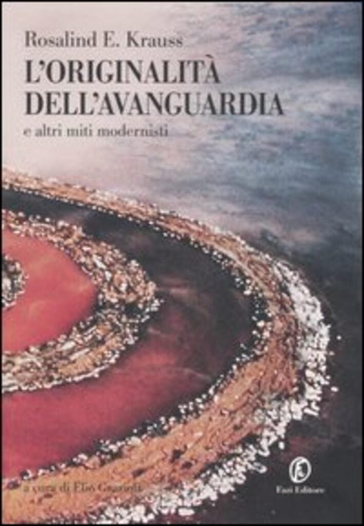 Rosalind E. Krauss – L'originalità dell'avanguardia e altri miti modernisti