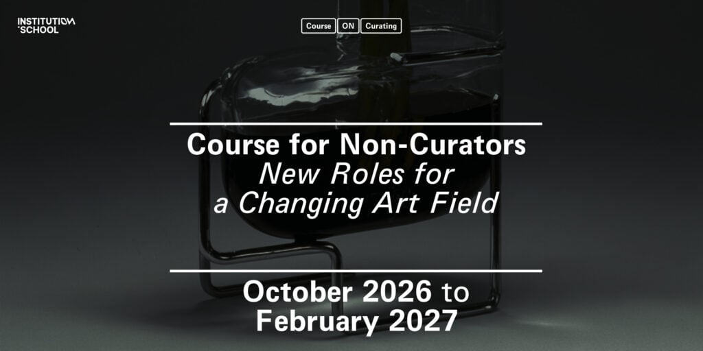 Un corso per chi vuole curare arte senza fare il curatore: come funziona Institution School