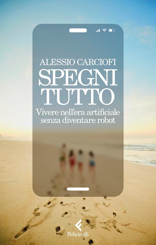 Copertina di "Spegni tutto", il libro di Alessio Carciofi