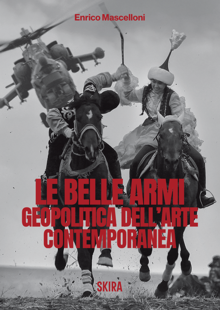 Enrico Mascelloni, Le belle armi. La geopolitica dell'arte contemporanea