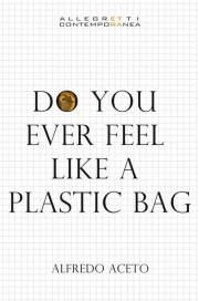 Alfredo Aceto – Do you ever feel like a plastic bag