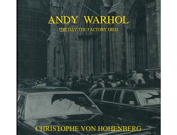 Christophe von Hohenberg – Andy Warhol-The Day The Factory Died
