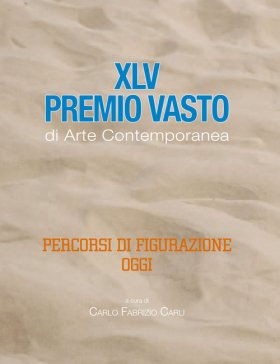 XLV Premio Vasto d'Arte Contemporanea